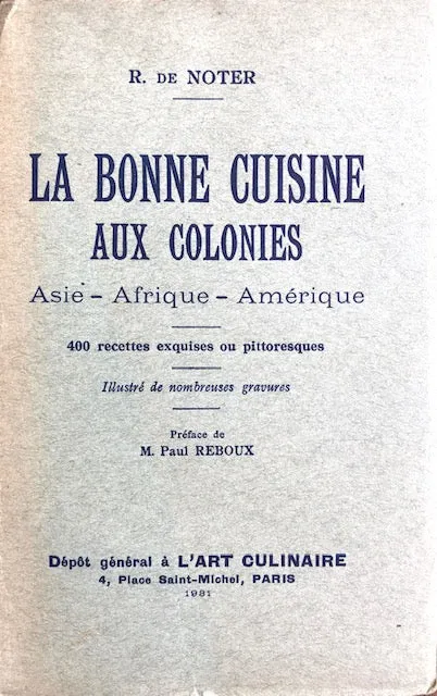 (French Colonies) R. de Noter. La Bonne Cuisine aux Colonies: Asie, Afrique, Amerique.